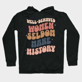 Well-Behaved Women Seldom Make History Women's Rights Hoodie